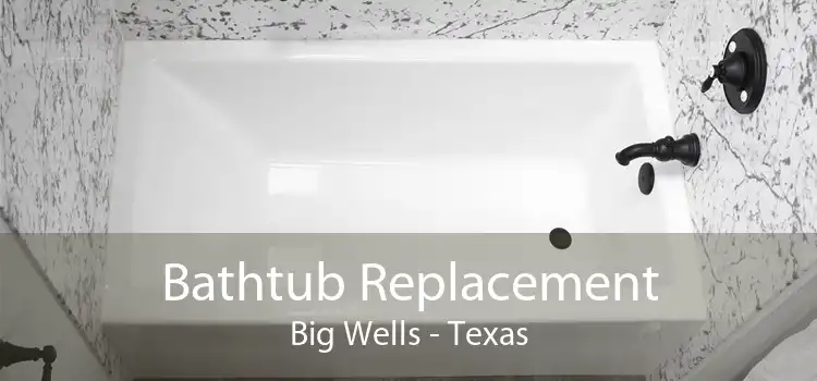 Bathtub Replacement Big Wells - Texas