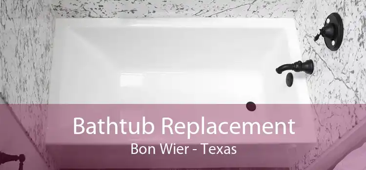 Bathtub Replacement Bon Wier - Texas