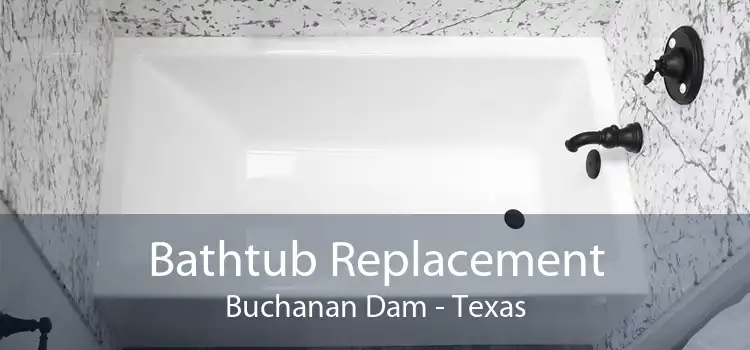 Bathtub Replacement Buchanan Dam - Texas
