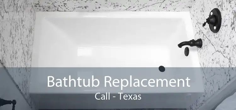 Bathtub Replacement Call - Texas