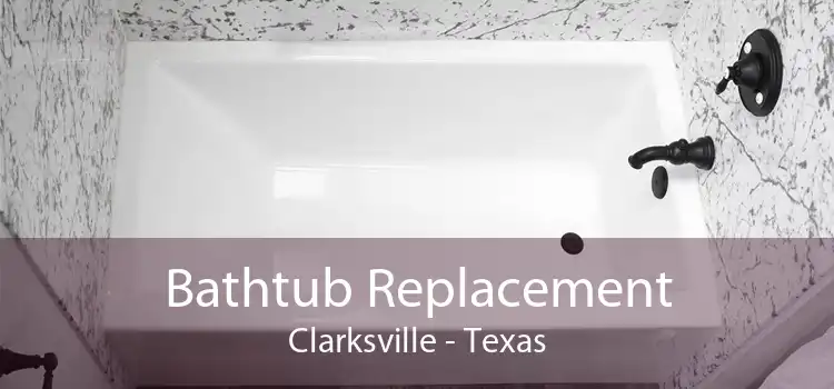 Bathtub Replacement Clarksville - Texas