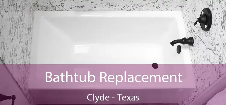 Bathtub Replacement Clyde - Texas