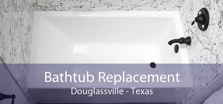 Bathtub Replacement Douglassville - Texas