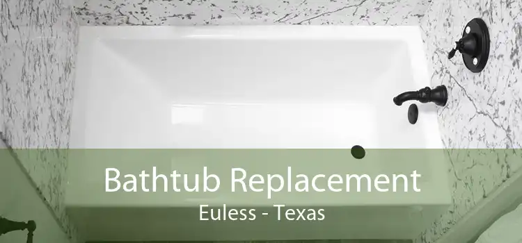 Bathtub Replacement Euless - Texas