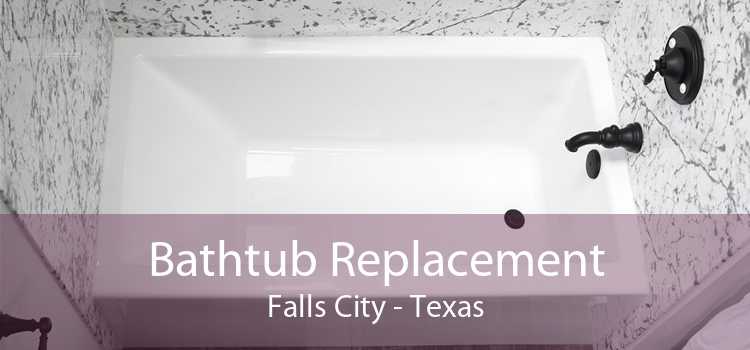 Bathtub Replacement Falls City - Texas