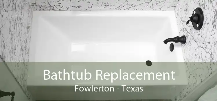 Bathtub Replacement Fowlerton - Texas