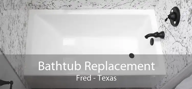 Bathtub Replacement Fred - Texas