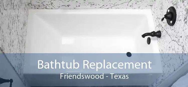 Bathtub Replacement Friendswood - Texas