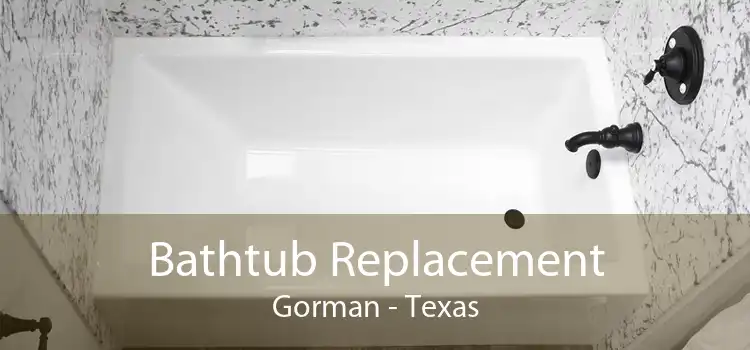 Bathtub Replacement Gorman - Texas