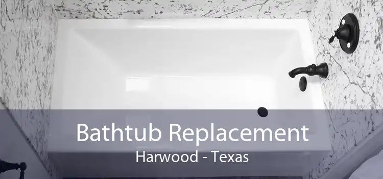 Bathtub Replacement Harwood - Texas