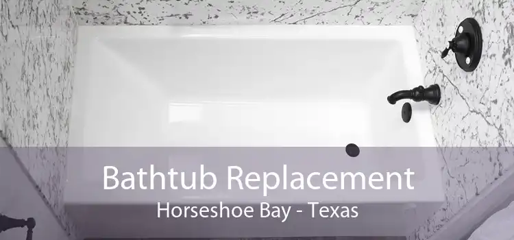 Bathtub Replacement Horseshoe Bay - Texas