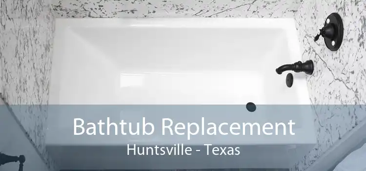 Bathtub Replacement Huntsville - Texas