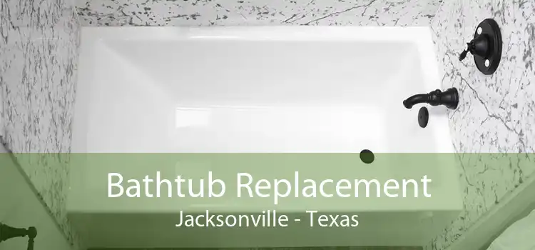 Bathtub Replacement Jacksonville - Texas