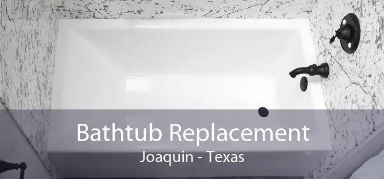 Bathtub Replacement Joaquin - Texas