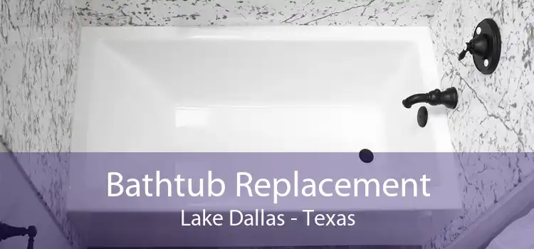 Bathtub Replacement Lake Dallas - Texas