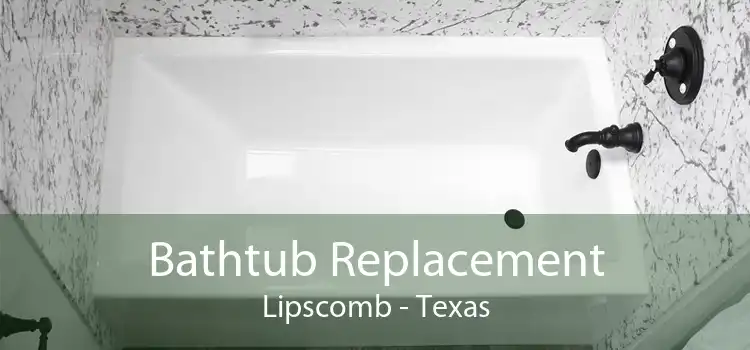 Bathtub Replacement Lipscomb - Texas