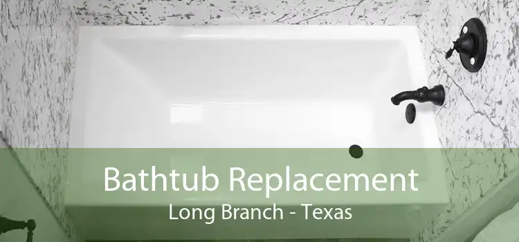 Bathtub Replacement Long Branch - Texas