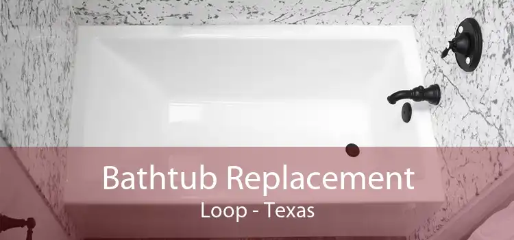 Bathtub Replacement Loop - Texas