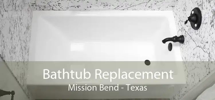 Bathtub Replacement Mission Bend - Texas
