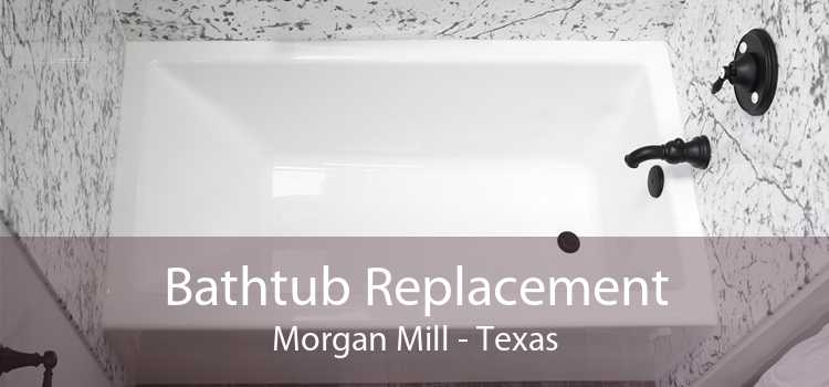 Bathtub Replacement Morgan Mill - Texas