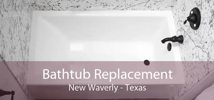 Bathtub Replacement New Waverly - Texas
