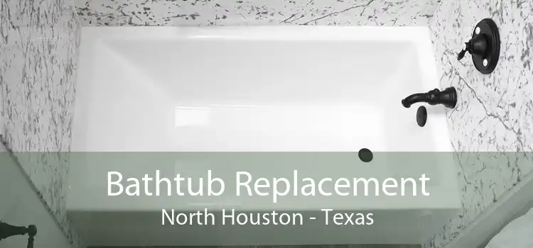 Bathtub Replacement North Houston - Texas