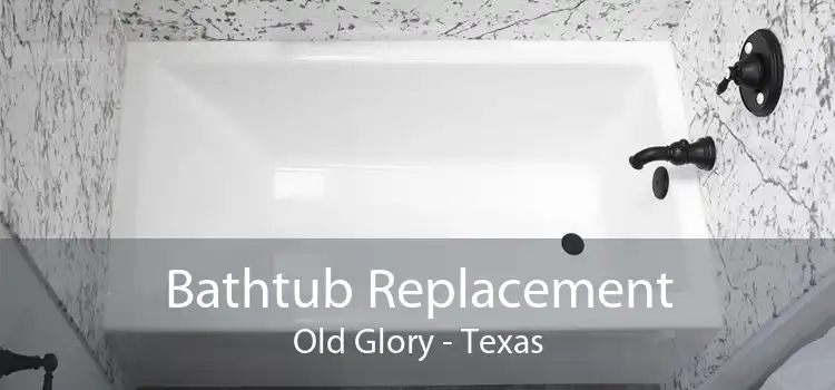 Bathtub Replacement Old Glory - Texas
