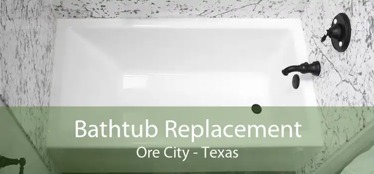 Bathtub Replacement Ore City - Texas