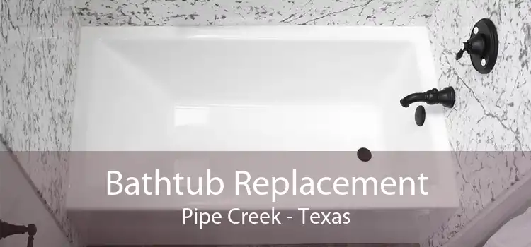 Bathtub Replacement Pipe Creek - Texas