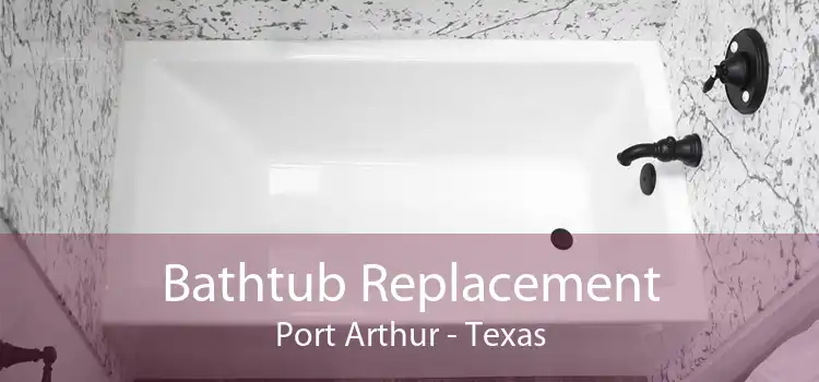 Bathtub Replacement Port Arthur - Texas
