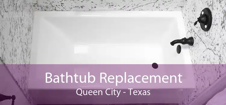 Bathtub Replacement Queen City - Texas