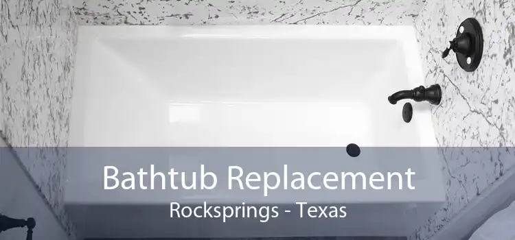 Bathtub Replacement Rocksprings - Texas