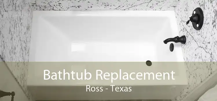 Bathtub Replacement Ross - Texas