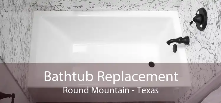 Bathtub Replacement Round Mountain - Texas