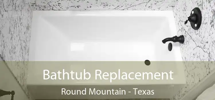 Bathtub Replacement Round Mountain - Texas