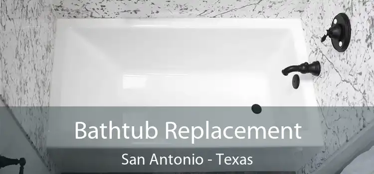 Bathtub Replacement San Antonio - Texas
