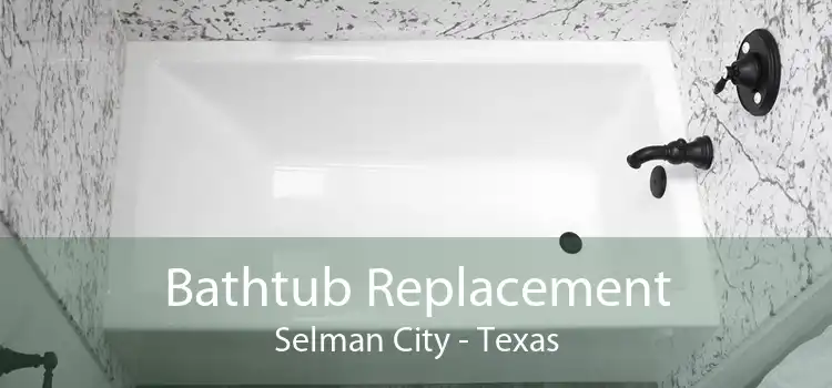 Bathtub Replacement Selman City - Texas