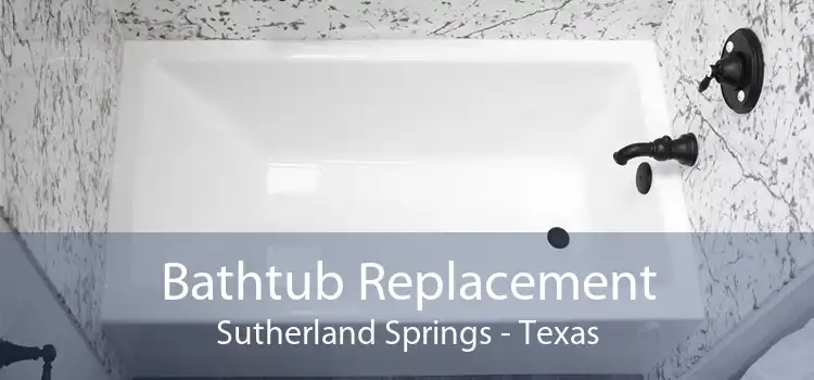 Bathtub Replacement Sutherland Springs - Texas