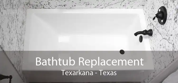 Bathtub Replacement Texarkana - Texas