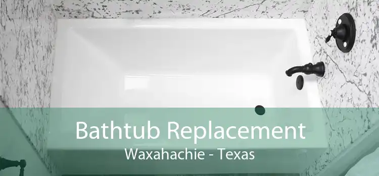 Bathtub Replacement Waxahachie - Texas