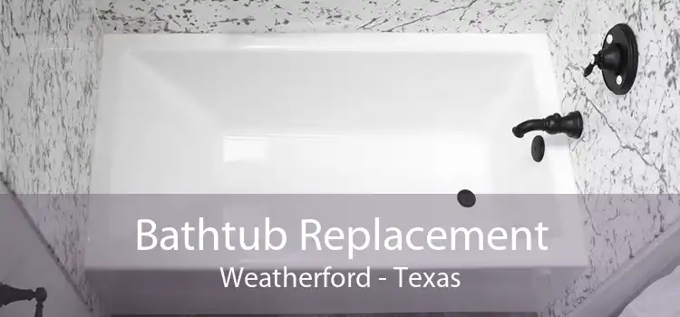 Bathtub Replacement Weatherford - Texas