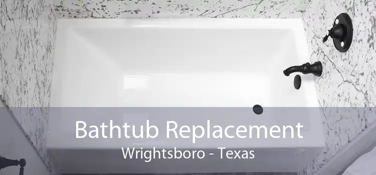 Bathtub Replacement Wrightsboro - Texas